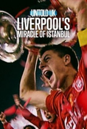 Untold UK: Liverpool\'s Miracle of Istanbul